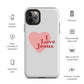 I Love Jesus - Whisper - Tough iPhone case for iPhone 11 Pro Max & Mini, 12 Pro Max & Mini, 13 Pro Max & Mini, 14 Pro Max & Mini - Creation Awaits